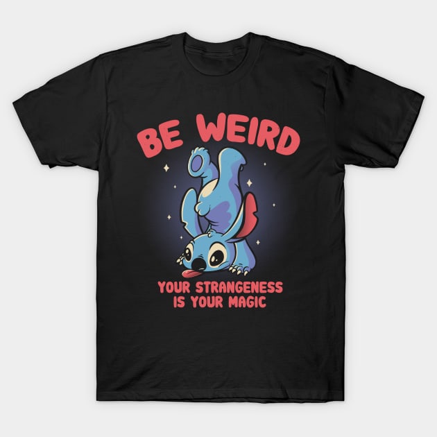 Be Weird T-Shirt by eduely